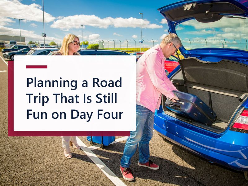 Planning a Road Trip That Is Still Fun on Day Four